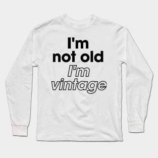 I'm not old I'm vintage funny Long Sleeve T-Shirt